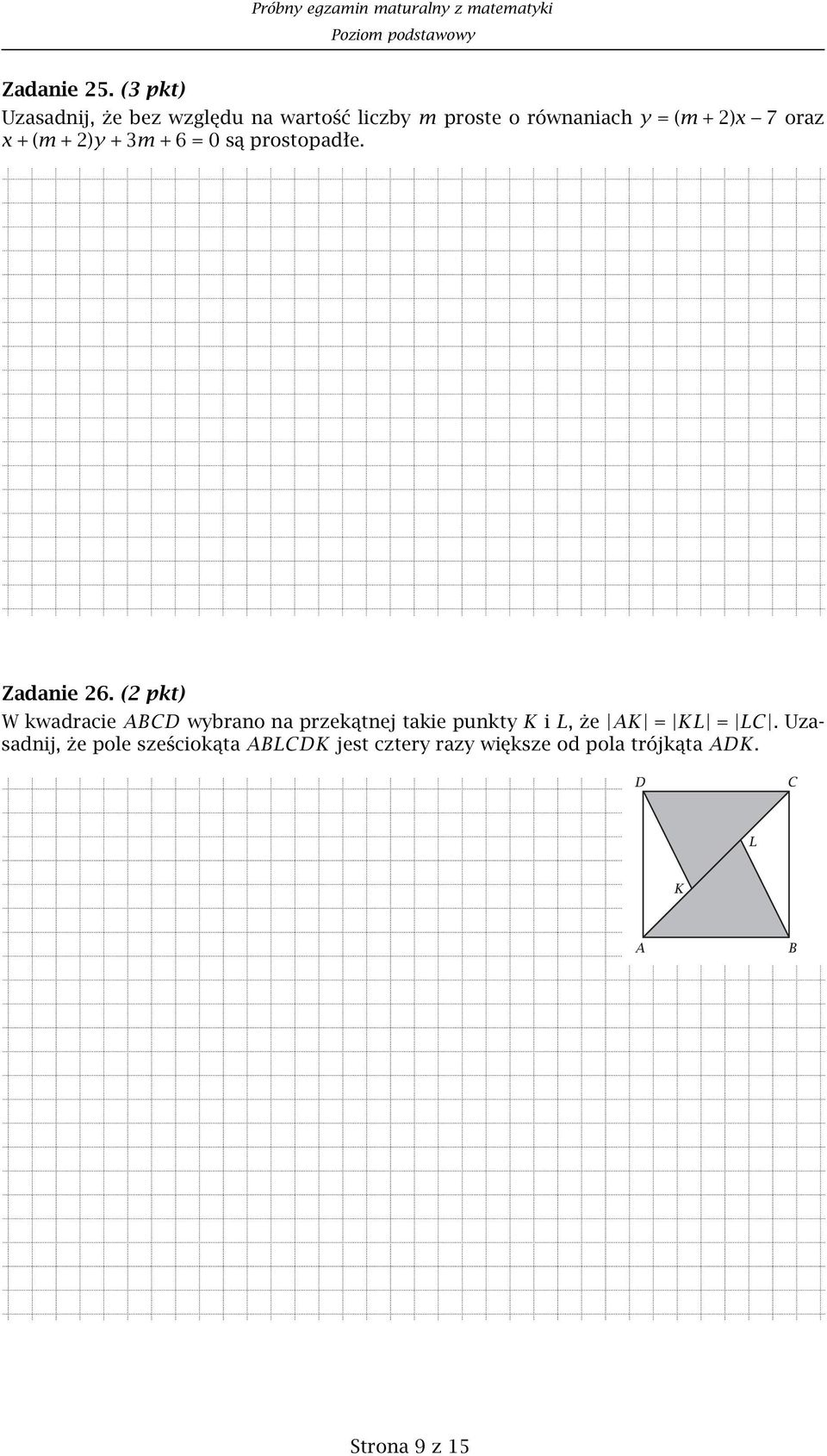 +2)x 7 oraz x +(m +2)y +3m + 6 = 0 są prostopadłe. Zadanie 26.