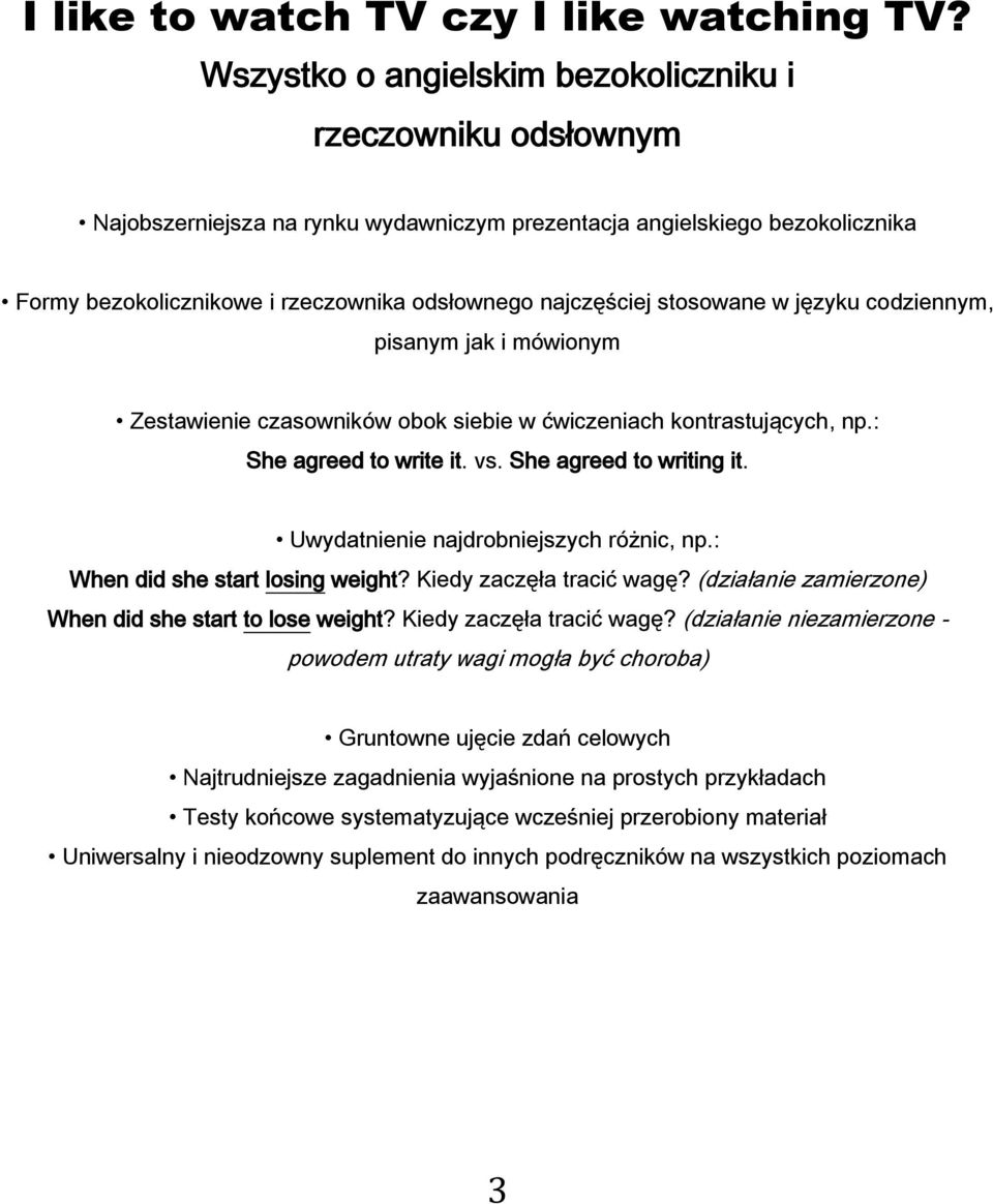 stosowane w języku codziennym, pisanym jak i mówionym Zestawienie czasowników obok siebie w ćwiczeniach kontrastujących, np.: She agreed to write it. vs. She agreed to writing it.