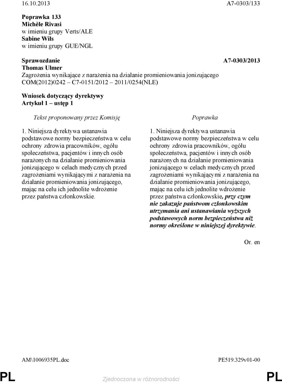 celach medycznych przed zagroŝeniami wynikającymi z naraŝenia na działanie promieniowania jonizującego, mając na celu ich jednolite wdroŝenie przez państwa członkowskie. 1.