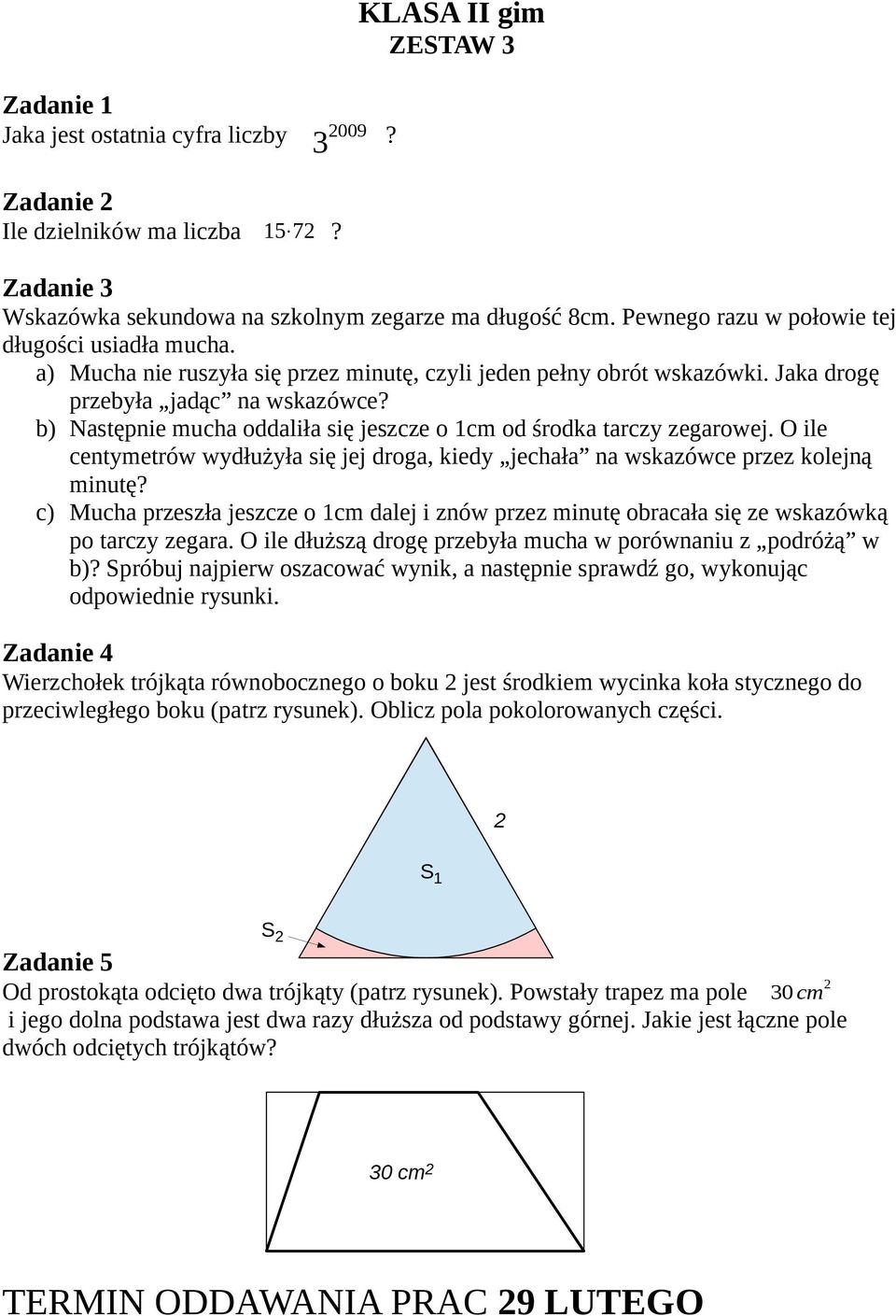 O ile centymetrów wydłużyła się jej droga, kiedy jechała na wskazówce przez kolejną minutę? c) Mucha przeszła jeszcze o 1cm dalej i znów przez minutę obracała się ze wskazówką po tarczy zegara.