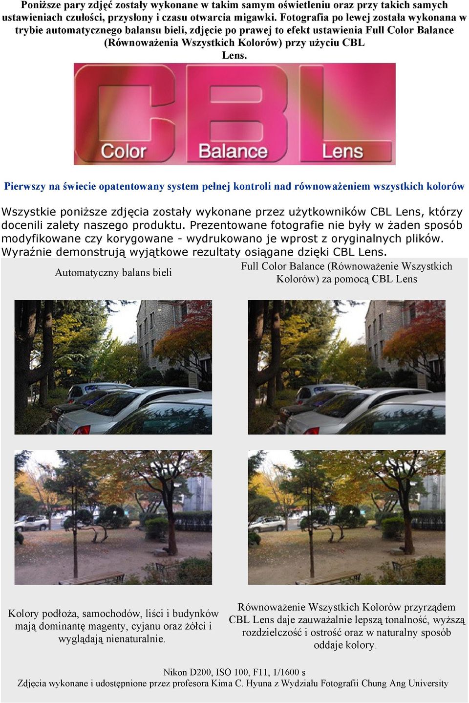 Pierwszy na świecie opatentowany system pełnej kontroli nad równoważeniem wszystkich kolorów Wszystkie poniższe zdjęcia zostały wykonane przez użytkowników CBL Lens, którzy docenili zalety naszego