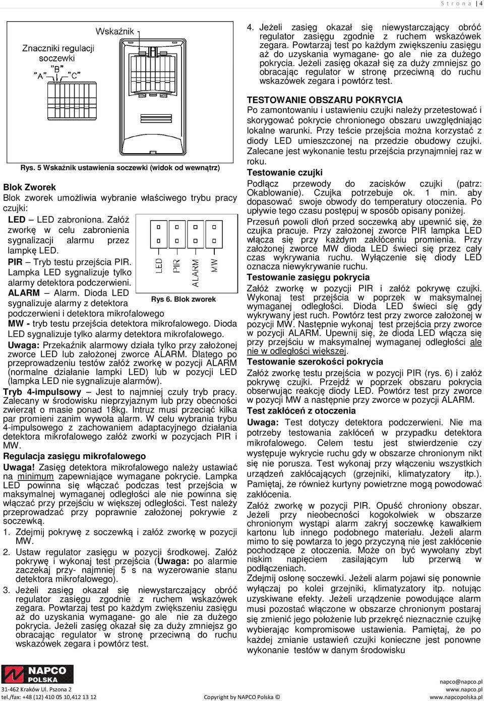 Jeżeli zasięg okazał się za duży zmniejsz go obracając regulator w stronę przeciwną do ruchu wskazówek zegara i powtórz test. Rys.