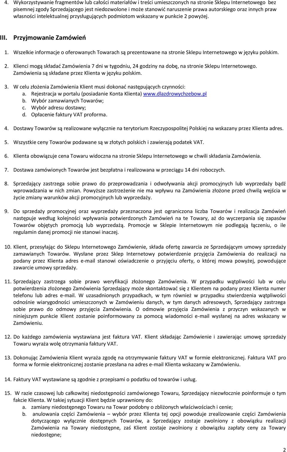 Wszelkie informacje o oferowanych Towarach są prezentowane na stronie Sklepu Internetowego w języku polskim. 2.