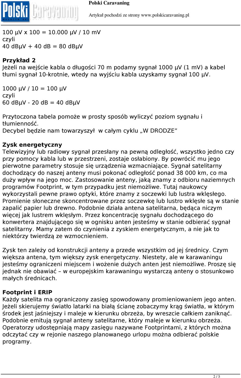 100 µv. 1000 µv / 10 = 100 µv czyli 60 dbµv - 20 db = 40 dbµv Przytoczona tabela pomoże w prosty sposób wyliczyć poziom sygnału i tłumienność.