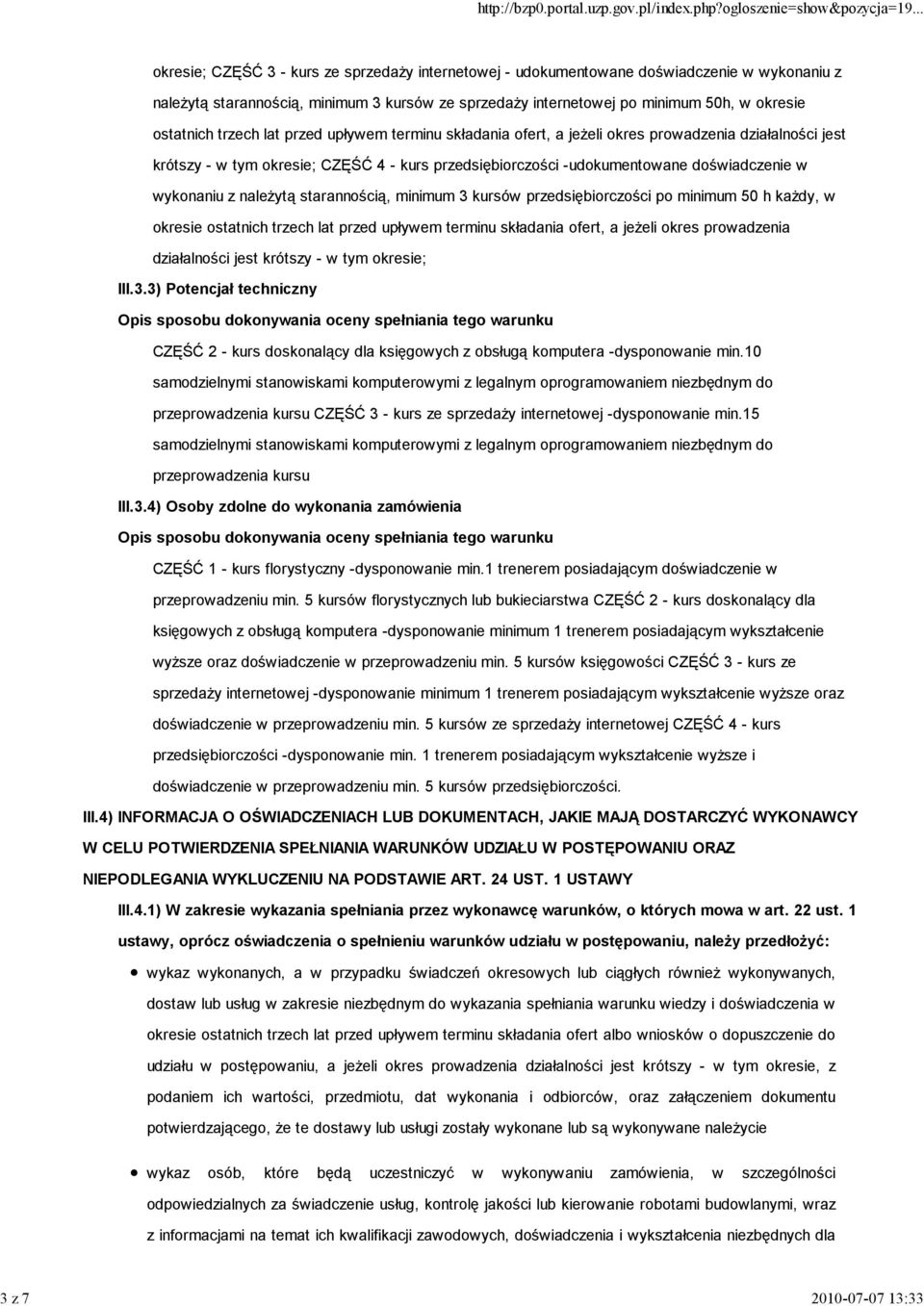 doświadczenie w wykonaniu z naleŝytą starannością, minimum 3 kursów przedsiębiorczości po minimum 50 h kaŝdy, w okresie ostatnich trzech lat przed upływem terminu składania ofert, a jeŝeli okres