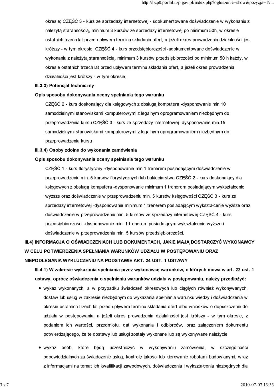 doświadczenie w wykonaniu z naleŝytą starannością, minimum 3 kursów przedsiębiorczości po minimum 50 h kaŝdy, w okresie ostatnich trzech lat przed upływem terminu składania ofert, a jeŝeli okres