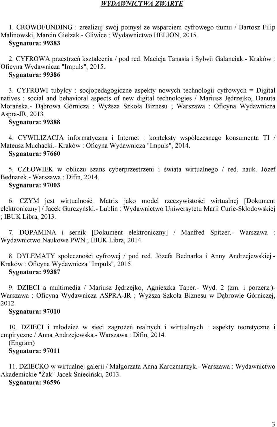 CYFROWI tubylcy : socjopedagogiczne aspekty nowych technologii cyfrowych = Digital natives : social and behavioral aspects of new digital technologies / Mariusz Jędrzejko, Danuta Morańska.