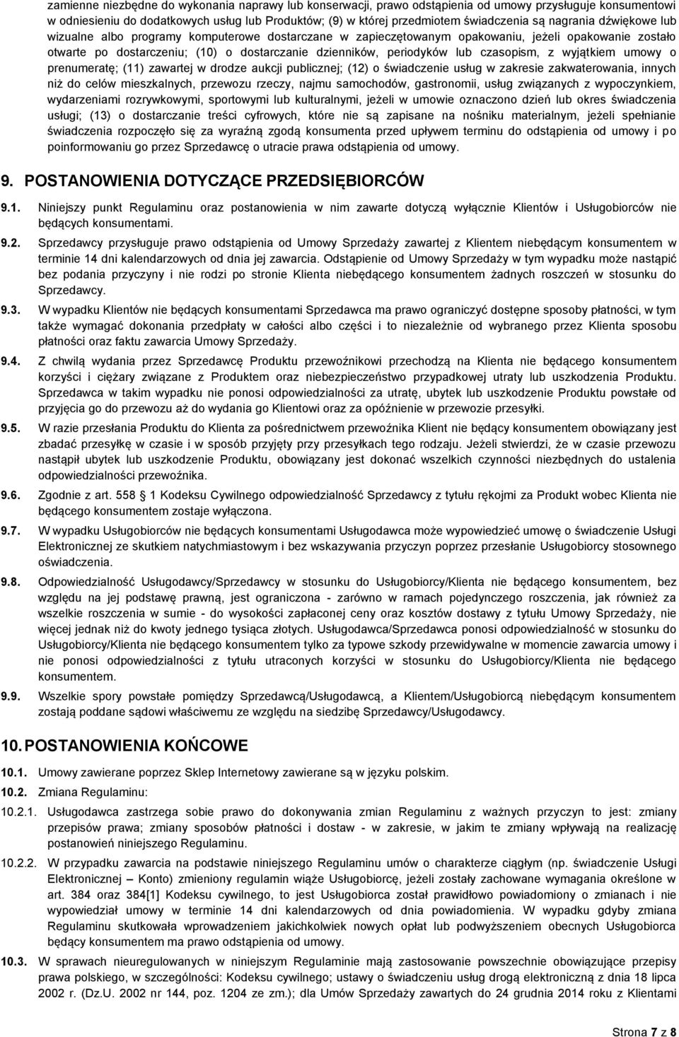 czasopism, z wyjątkiem umowy o prenumeratę; (11) zawartej w drodze aukcji publicznej; (12) o świadczenie usług w zakresie zakwaterowania, innych niż do celów mieszkalnych, przewozu rzeczy, najmu