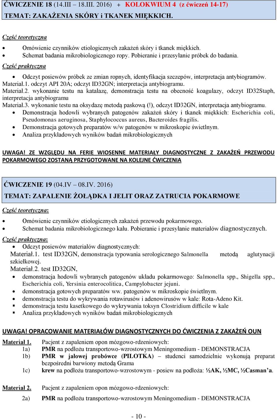 Materiał.1. odczyt API 20A; odczyt ID32GN; interpretacja antybiogramu. Materiał.2. wykonanie testu na katalazę, demonstracja testu na obecność koagulazy, odczyt ID32Staph, interpretacja antybiogramu Materiał.