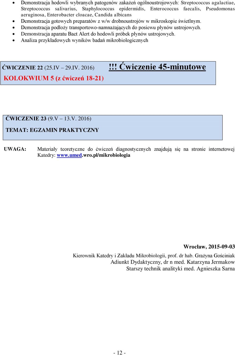 Demonstracja aparatu Bact Alert do hodowli próbek płynów ustrojowych. Analiza przykładowych wyników badań mikrobiologicznych ĆWICZENIE 22 (25.IV 29.IV. 2016) KOLOKWIUM 5 (z ćwiczeń 18-21)!