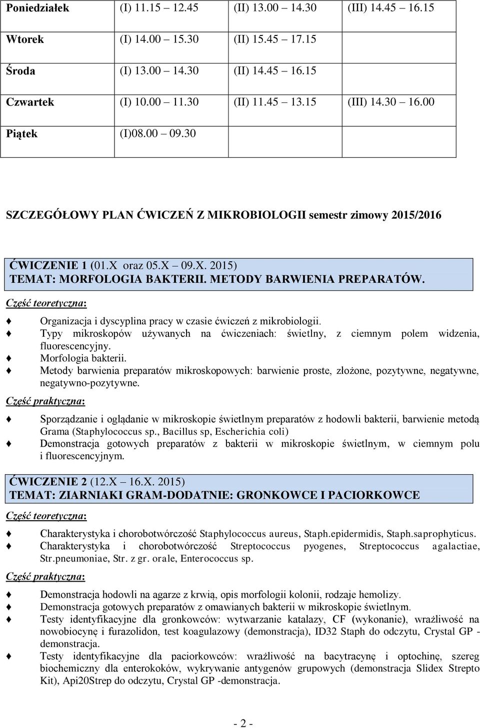 Organizacja i dyscyplina pracy w czasie ćwiczeń z mikrobiologii. Typy mikroskopów używanych na ćwiczeniach: świetlny, z ciemnym polem widzenia, fluorescencyjny. Morfologia bakterii.