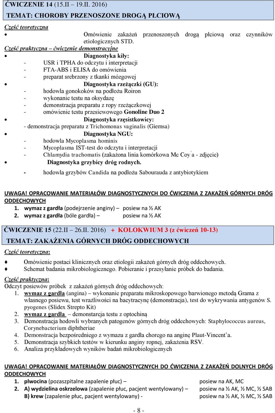 2016) TEMAT: CHOROBY PRZENOSZONE DROGĄ PŁCIOWĄ Część teoretyczna Część praktyczna ćwiczenie demonstracyjne Diagnostyka kiły: - USR i TPHA do odczytu i interpretacji - FTA-ABS i ELISA do omówienia -