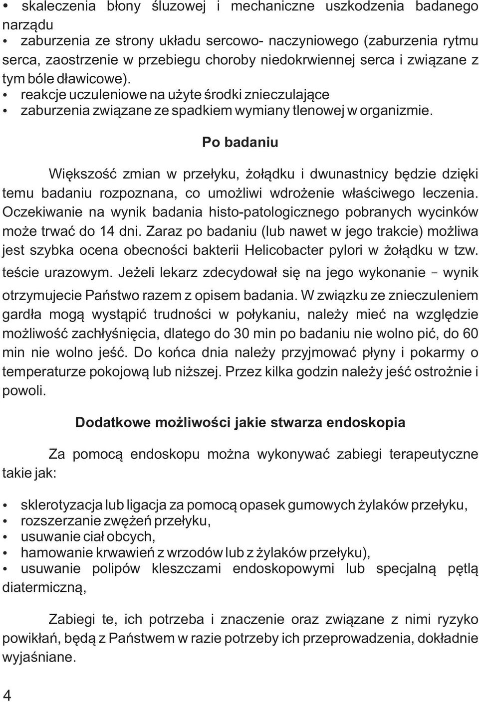 Po badaniu Wiêkszoœæ zmian w prze³yku, o³¹dku i dwunastnicy bêdzie dziêki temu badaniu rozpoznana, co umo liwi wdro enie w³aœciwego leczenia.