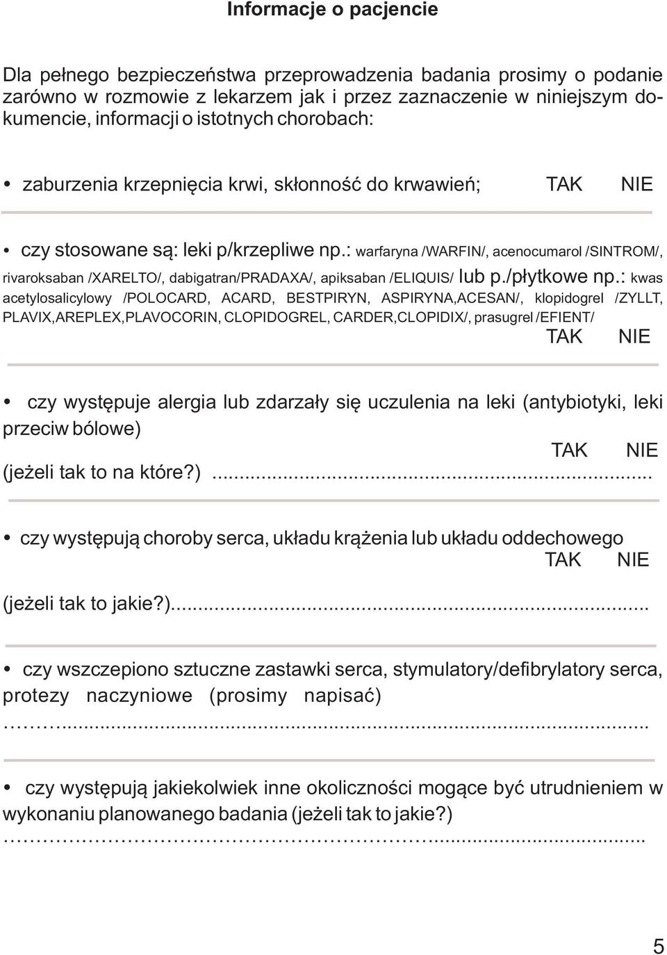 : warfaryna /WARFIN/, acenocumarol /SINTROM/, rivaroksaban /XARELTO/, dabigatran/pradaxa/, apiksaban /ELIQUIS/ lub p./p³ytkowe np.