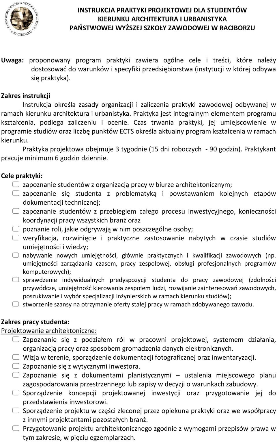 Zakres instrukcji Instrukcja określa zasady organizacji i zaliczenia praktyki zawodowej odbywanej w ramach kierunku architektura i urbanistyka.