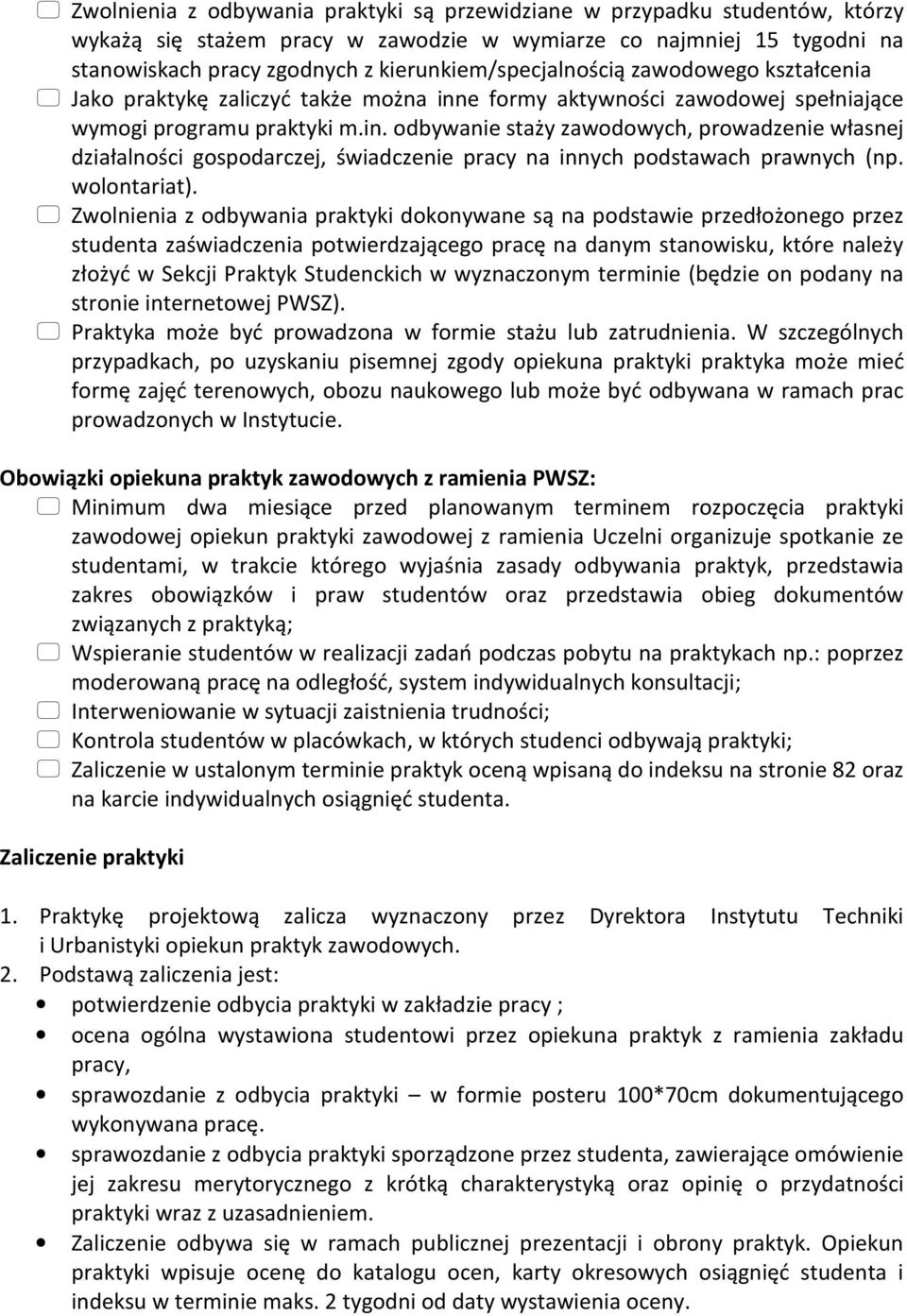 e formy aktywności zawodowej spełniające wymogi programu praktyki m.in. odbywanie staży zawodowych, prowadzenie własnej działalności gospodarczej, świadczenie pracy na innych podstawach prawnych (np.