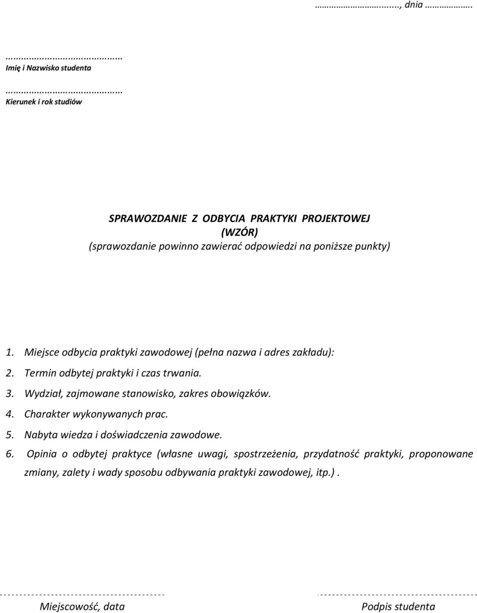 poniższe punkty) 1. Miejsce odbycia praktyki zawodowej (pełna nazwa i adres zakładu): 2. Termin odbytej praktyki i czas trwania. 3.