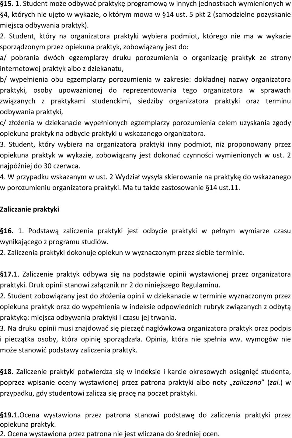 organizację praktyk ze strony internetowej praktyk albo z dziekanatu, b/ wypełnienia obu egzemplarzy porozumienia w zakresie: dokładnej nazwy organizatora praktyki, osoby upoważnionej do