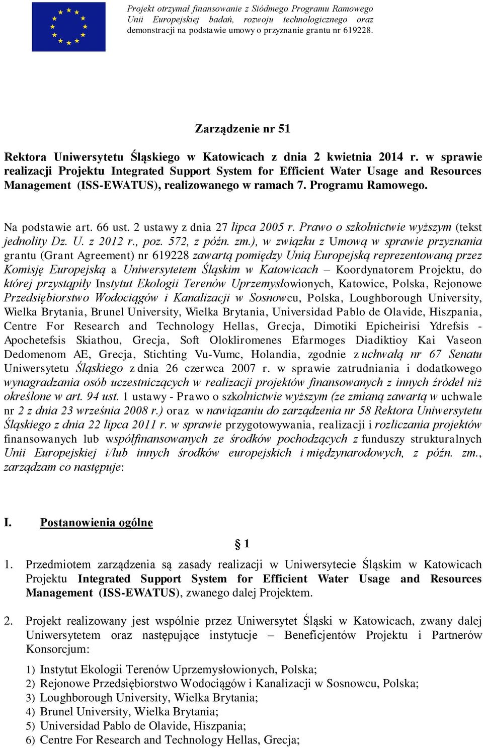 w sprawie realizacji Projektu Integrated Support System for Efficient Water Usage and Resources Management (ISS-EWATUS), realizowanego w ramach 7. Programu Ramowego. Na podstawie art. 66 ust.