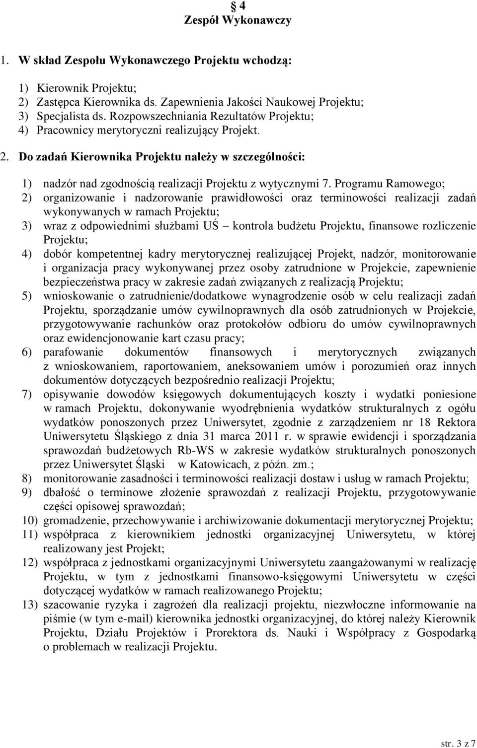 Do zadań Kierownika Projektu należy w szczególności: 1) nadzór nad zgodnością realizacji Projektu z wytycznymi 7.