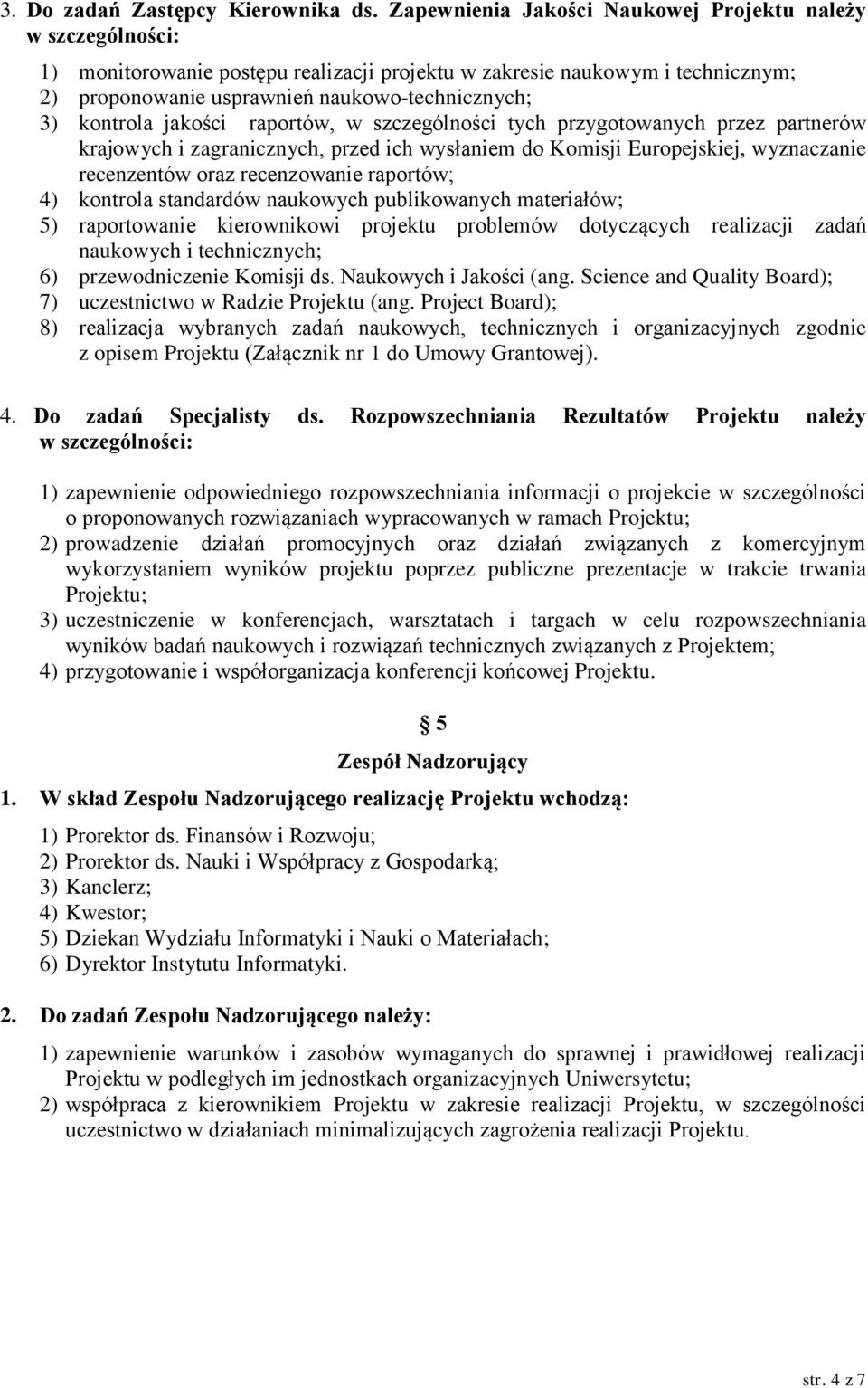 kontrola jakości raportów, w szczególności tych przygotowanych przez partnerów krajowych i zagranicznych, przed ich wysłaniem do Komisji Europejskiej, wyznaczanie recenzentów oraz recenzowanie