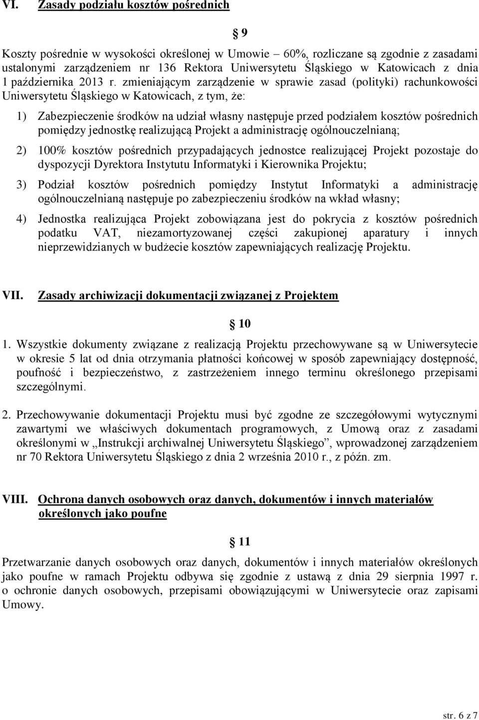 zmieniającym zarządzenie w sprawie zasad (polityki) rachunkowości Uniwersytetu Śląskiego w Katowicach, z tym, że: 1) Zabezpieczenie środków na udział własny następuje przed podziałem kosztów