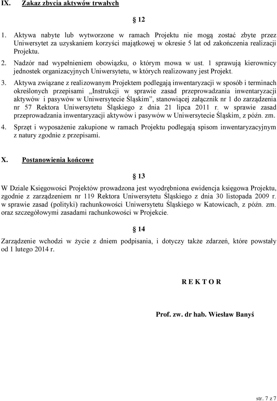 Nadzór nad wypełnieniem obowiązku, o którym mowa w ust. 1 sprawują kierownicy jednostek organizacyjnych Uniwersytetu, w których realizowany jest Projekt. 3.