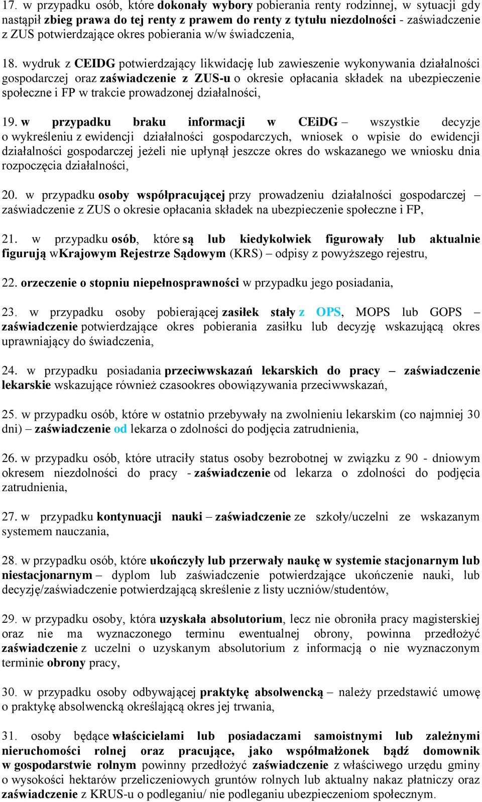 wydruk z CEIDG potwierdzający likwidację lub zawieszenie wykonywania działalności gospodarczej oraz zaświadczenie z ZUS-u o okresie opłacania składek na ubezpieczenie społeczne i FP w trakcie