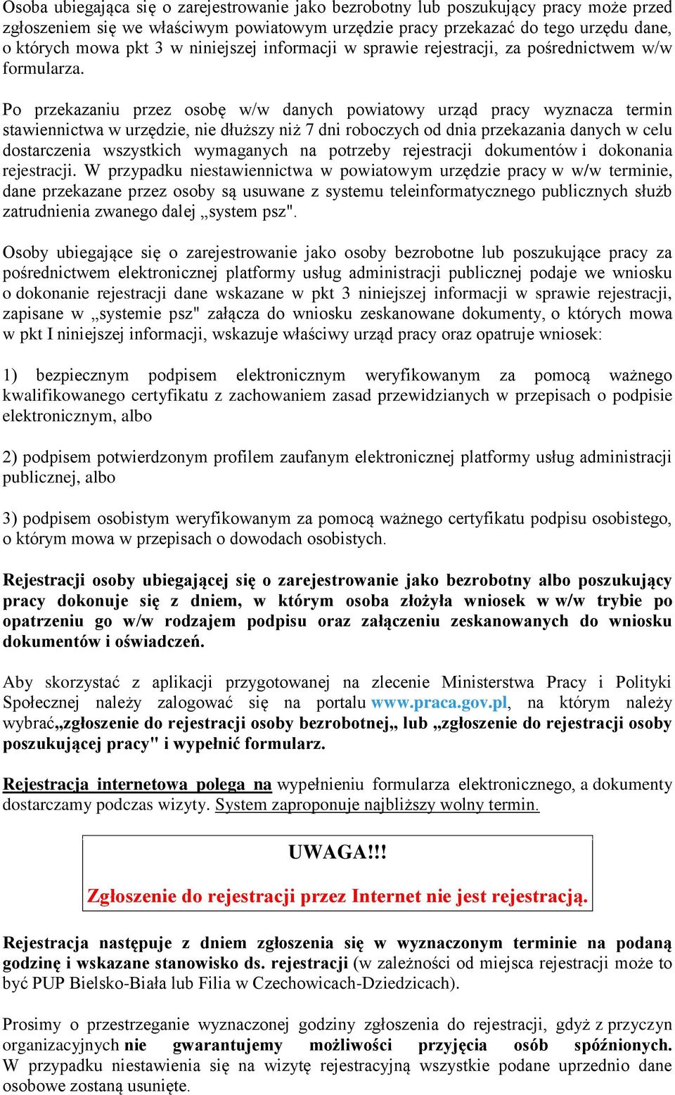 Po przekazaniu przez osobę w/w danych powiatowy urząd pracy wyznacza termin stawiennictwa w urzędzie, nie dłuższy niż 7 dni roboczych od dnia przekazania danych w celu dostarczenia wszystkich