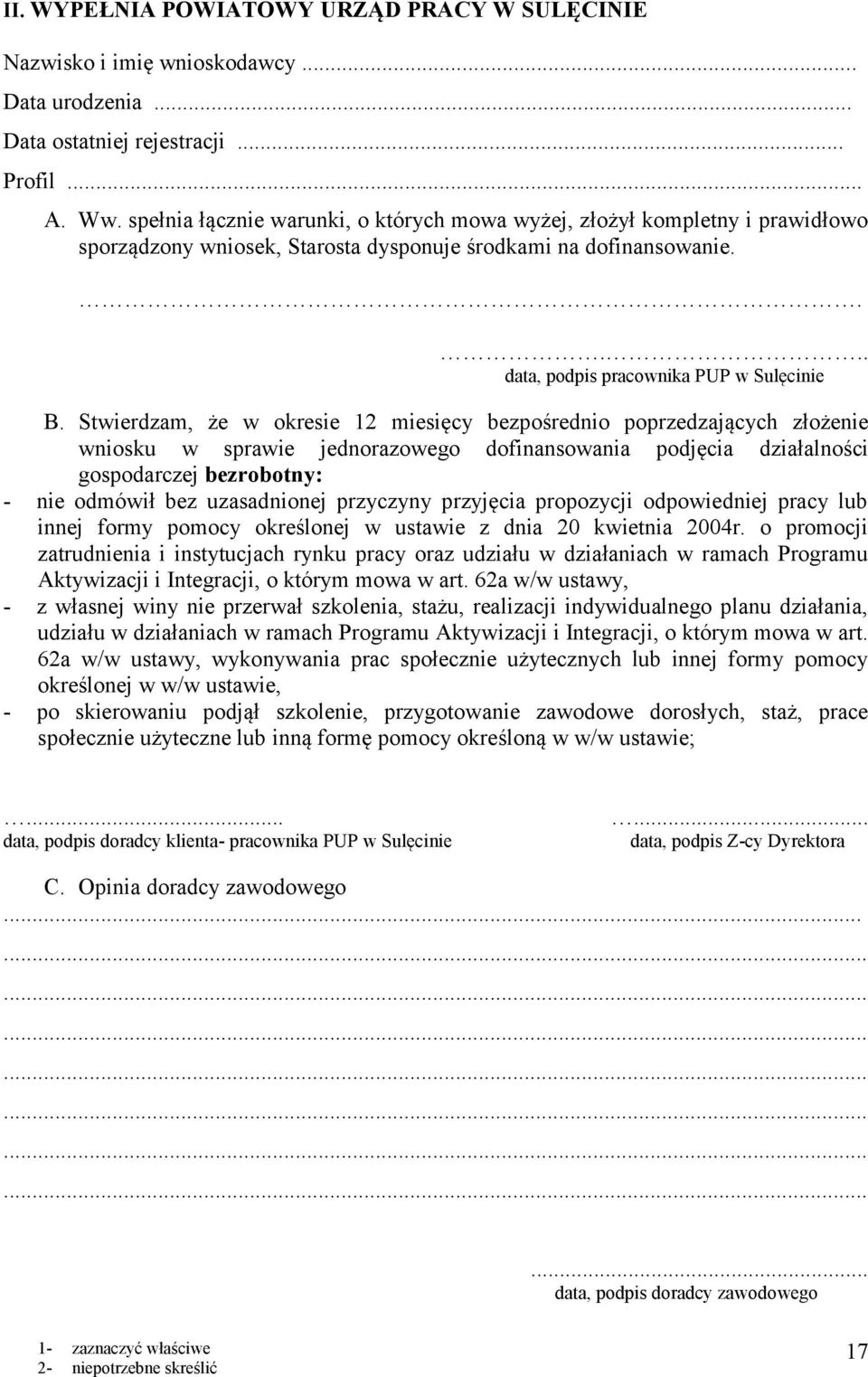 Stwierdzam, że w okresie 12 miesięcy bezpośrednio poprzedzających złożenie wniosku w sprawie jednorazowego dofinansowania podjęcia działalności gospodarczej bezrobotny: - nie odmówił bez uzasadnionej