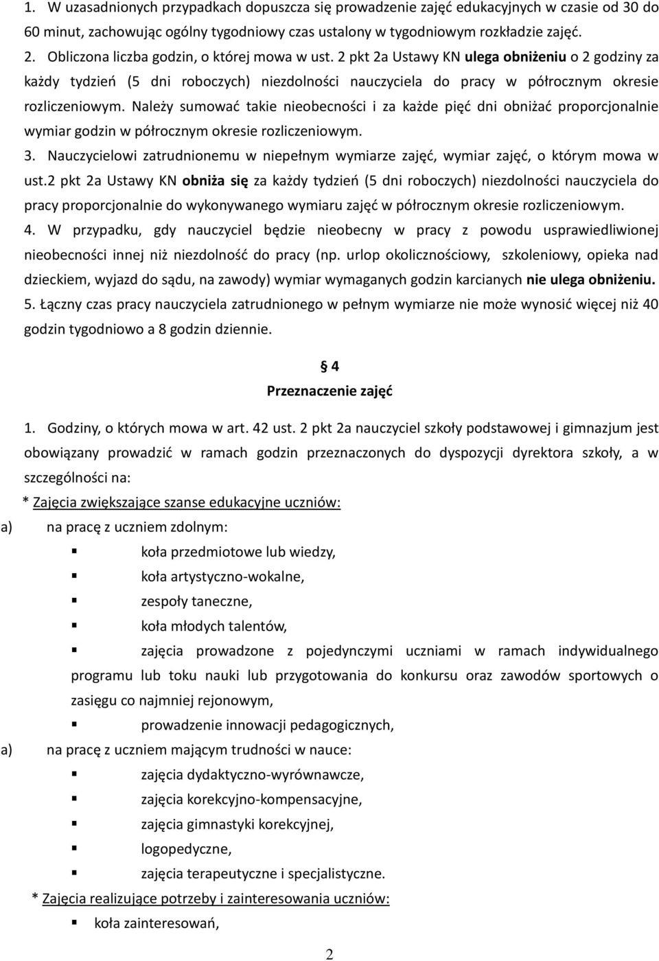 Należy sumować takie nieobecności i za każde pięć dni obniżać proporcjonalnie wymiar godzin w półrocznym okresie rozliczeniowym. 3.