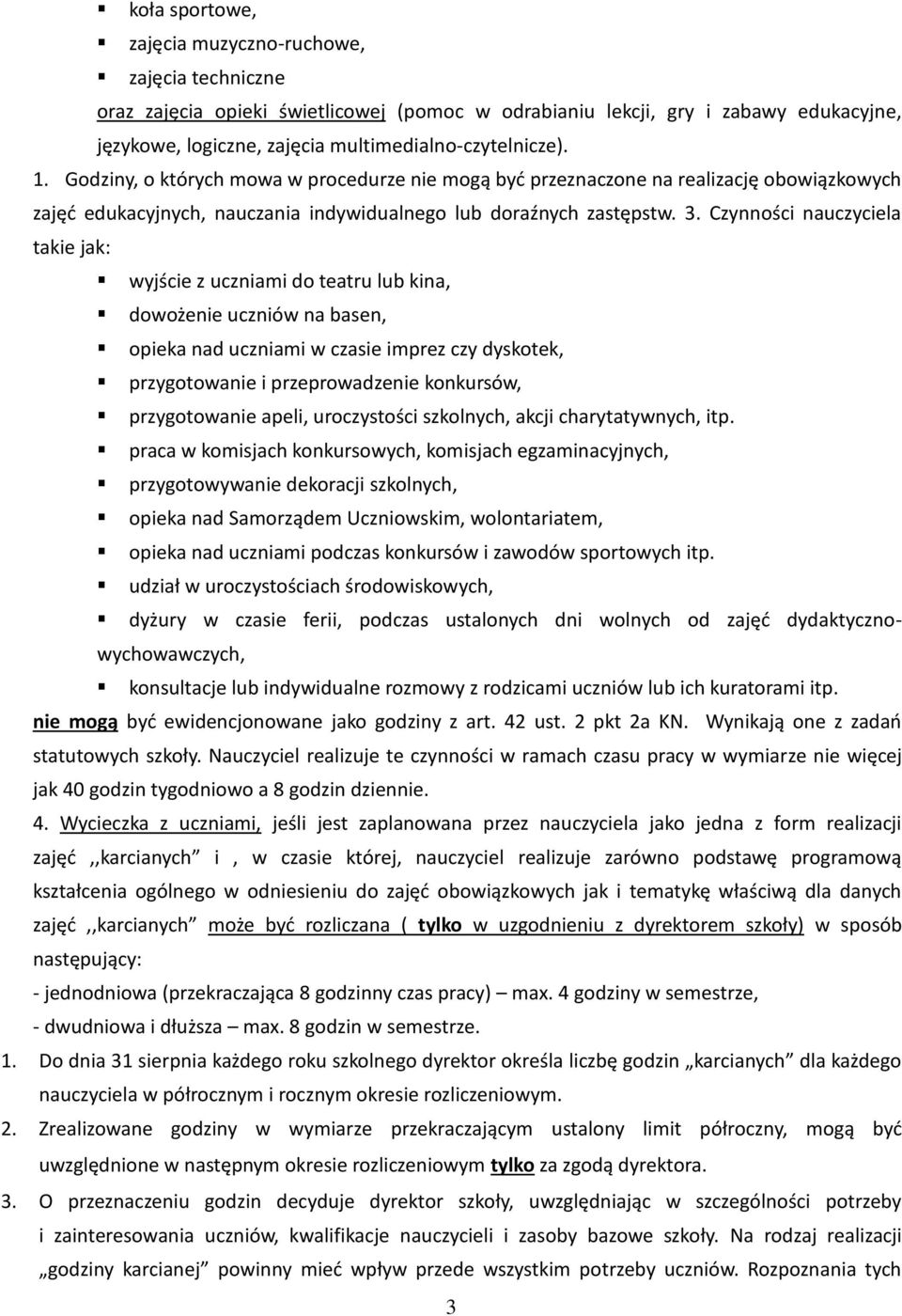 Czynności nauczyciela takie jak: wyjście z uczniami do teatru lub kina, dowożenie uczniów na basen, opieka nad uczniami w czasie imprez czy dyskotek, przygotowanie i przeprowadzenie konkursów,