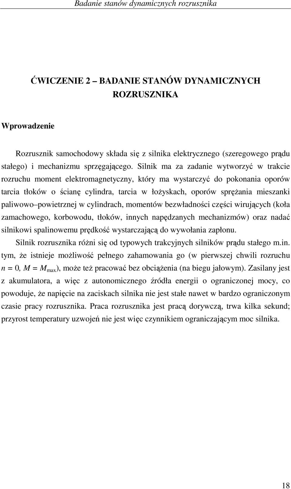 powietrznej w cylindrach, oentów bezwładności części wirujących (koła zaachowego, korbowodu, tłoków, innych napędzanych echanizów) oraz nadać silnikowi spalinoweu prędkość wystarczającą do wywołania