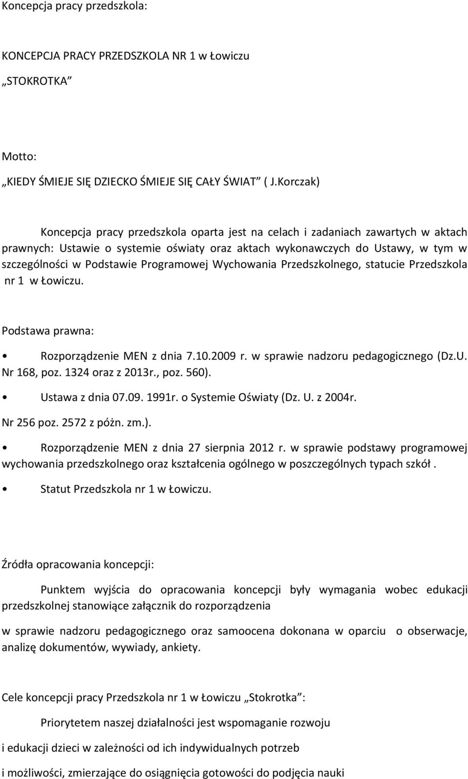 Programowej Wychowania Przedszkolnego, statucie Przedszkola nr 1 w Łowiczu. Podstawa prawna: Rozporządzenie MEN z dnia 7.10.2009 r. w sprawie nadzoru pedagogicznego (Dz.U. Nr 168, poz.