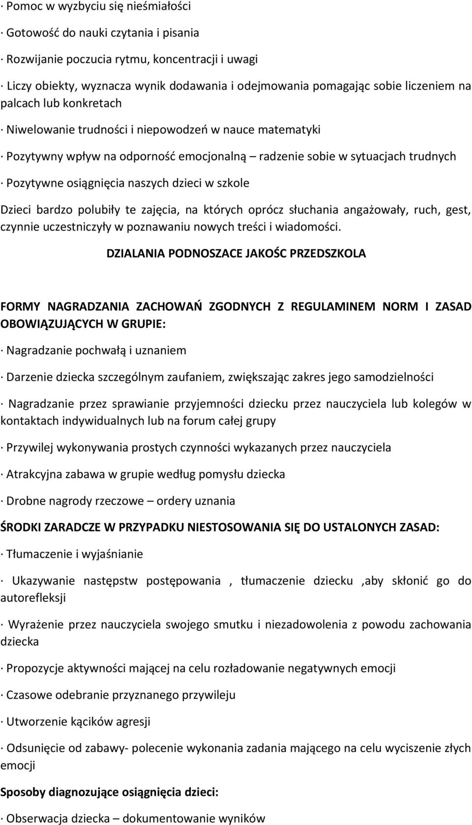szkole Dzieci bardzo polubiły te zajęcia, na których oprócz słuchania angażowały, ruch, gest, czynnie uczestniczyły w poznawaniu nowych treści i wiadomości.