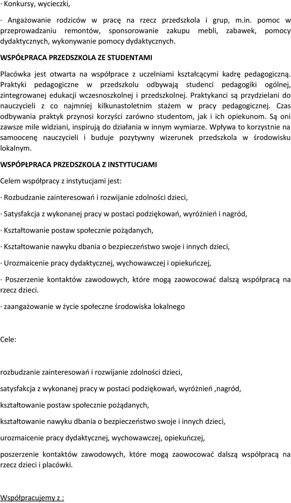 WSPÓŁPRACA PRZEDSZKOLA ZE STUDENTAMI Placówka jest otwarta na współprace z uczelniami kształcącymi kadrę pedagogiczną.