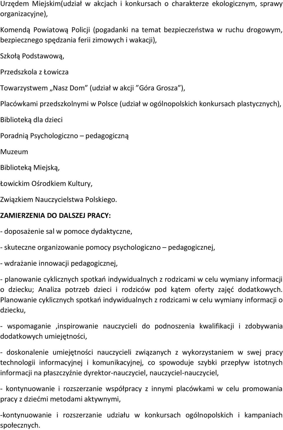 plastycznych), Biblioteką dla dzieci Poradnią Psychologiczno pedagogiczną Muzeum Biblioteką Miejską, Łowickim Ośrodkiem Kultury, Związkiem Nauczycielstwa Polskiego.