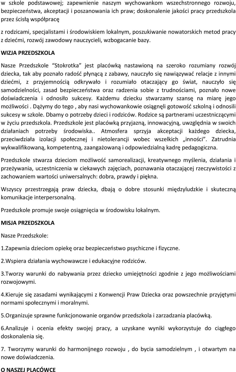 WIZJA PRZEDSZKOLA Nasze Przedszkole Stokrotka jest placówką nastawioną na szeroko rozumiany rozwój dziecka, tak aby poznało radość płynącą z zabawy, nauczyło się nawiązywać relacje z innymi dziećmi,