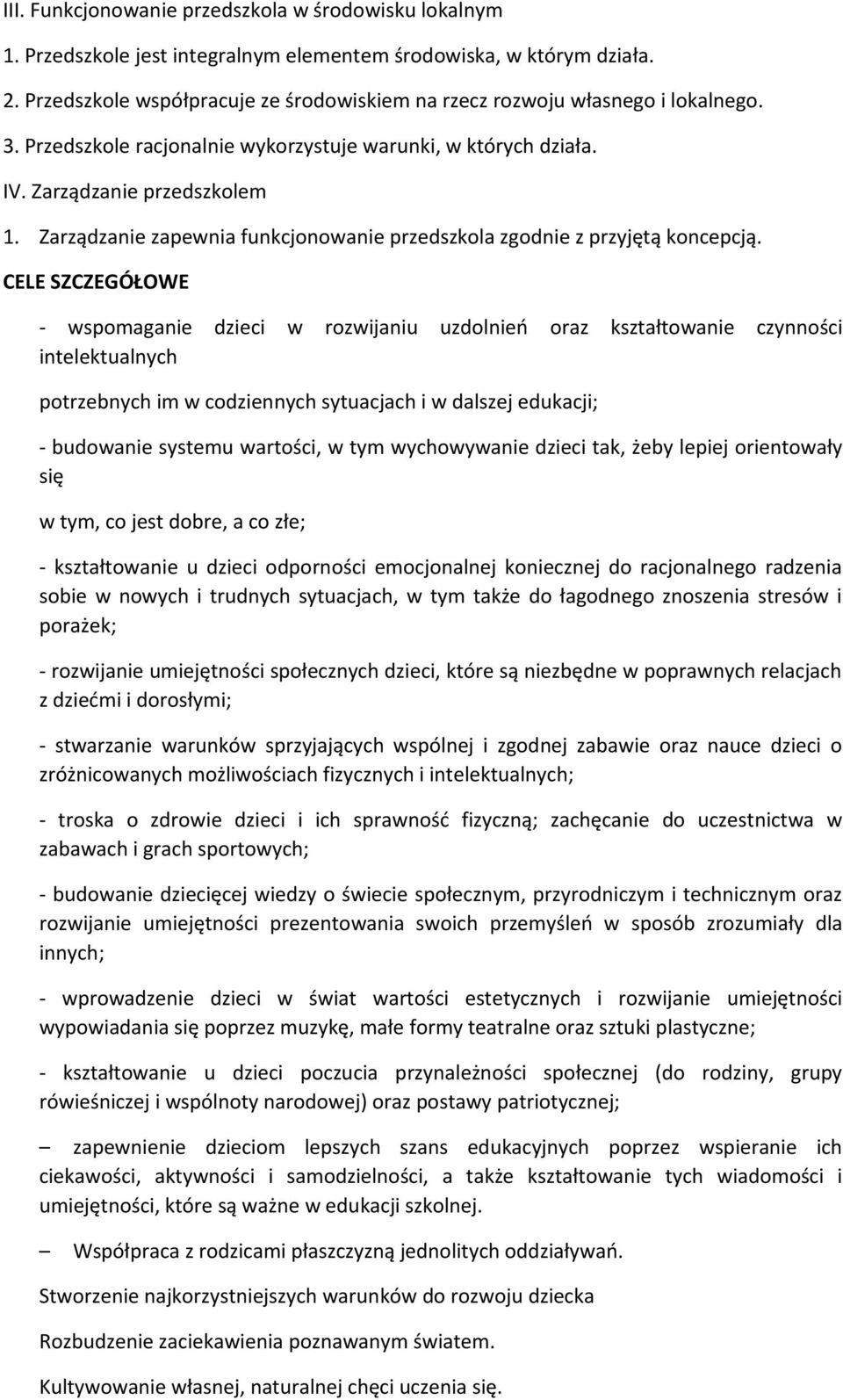 Zarządzanie zapewnia funkcjonowanie przedszkola zgodnie z przyjętą koncepcją.