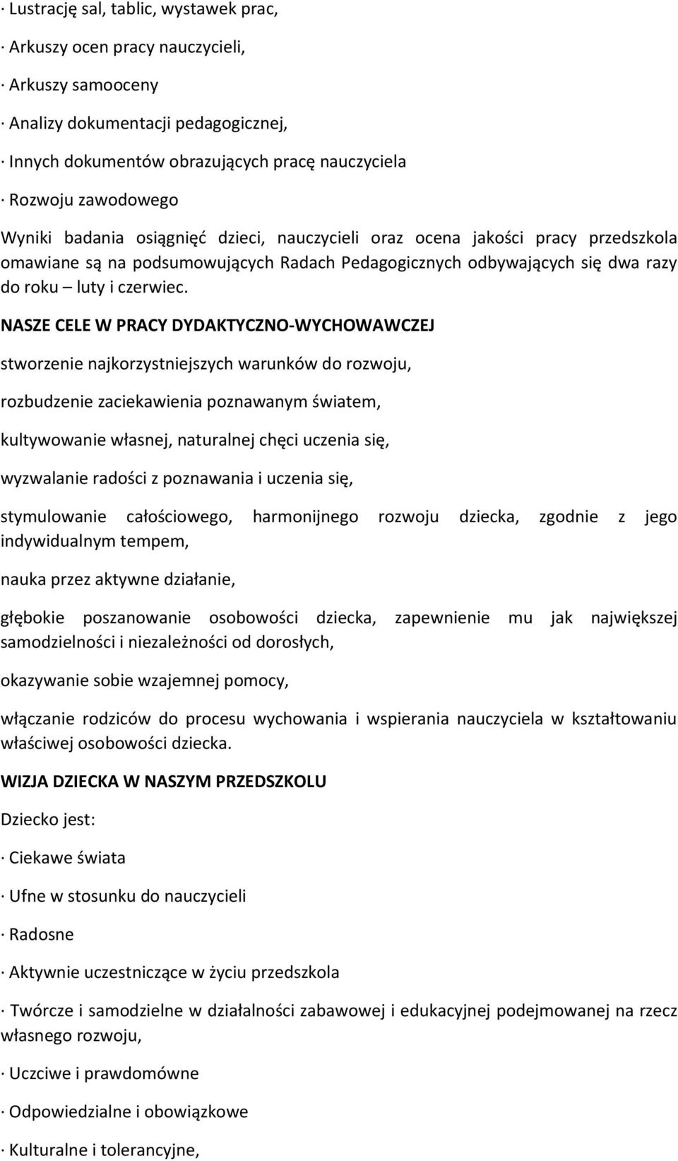 NASZE CELE W PRACY DYDAKTYCZNO-WYCHOWAWCZEJ stworzenie najkorzystniejszych warunków do rozwoju, rozbudzenie zaciekawienia poznawanym światem, kultywowanie własnej, naturalnej chęci uczenia się,