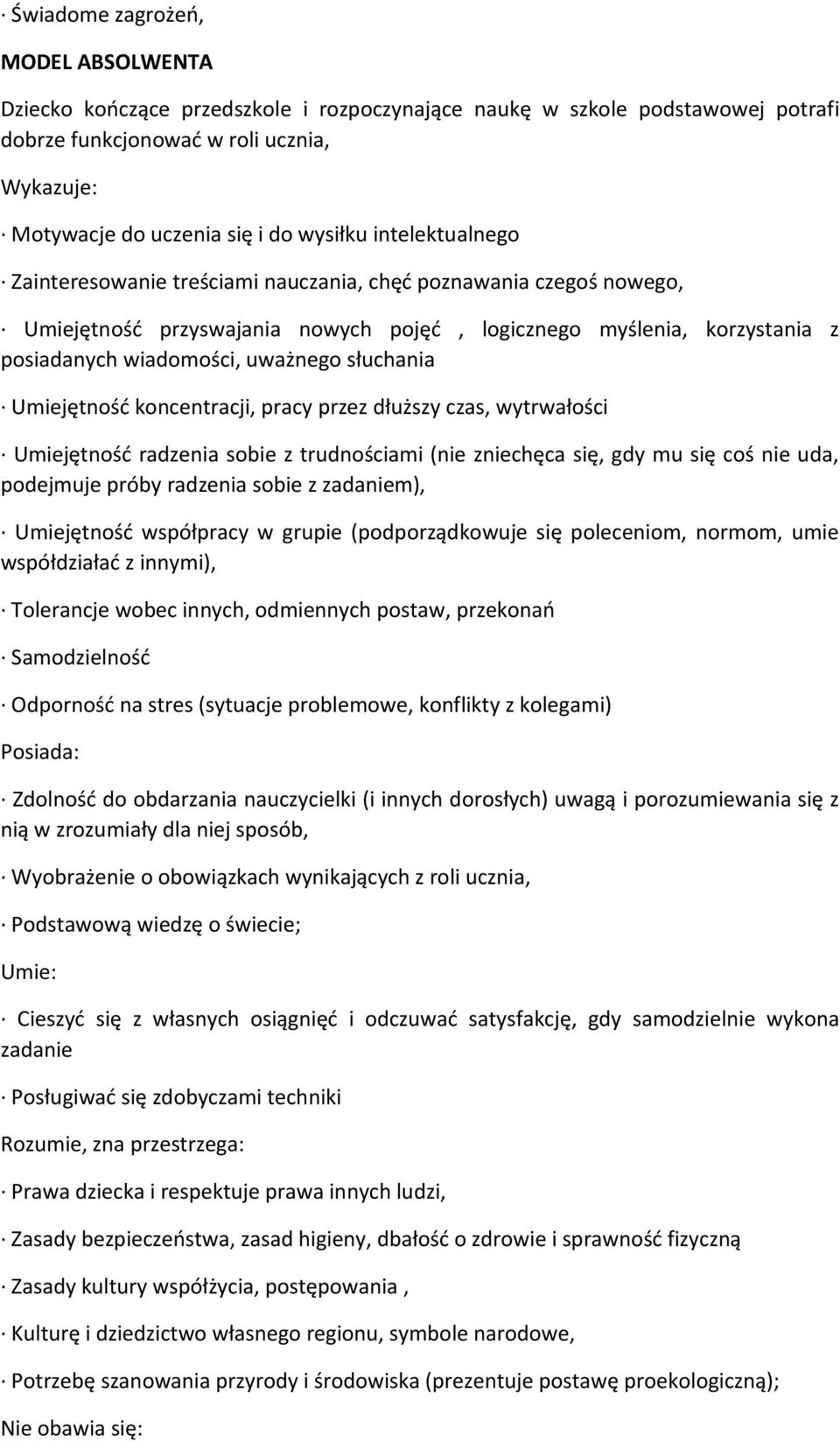 słuchania Umiejętność koncentracji, pracy przez dłuższy czas, wytrwałości Umiejętność radzenia sobie z trudnościami (nie zniechęca się, gdy mu się coś nie uda, podejmuje próby radzenia sobie z