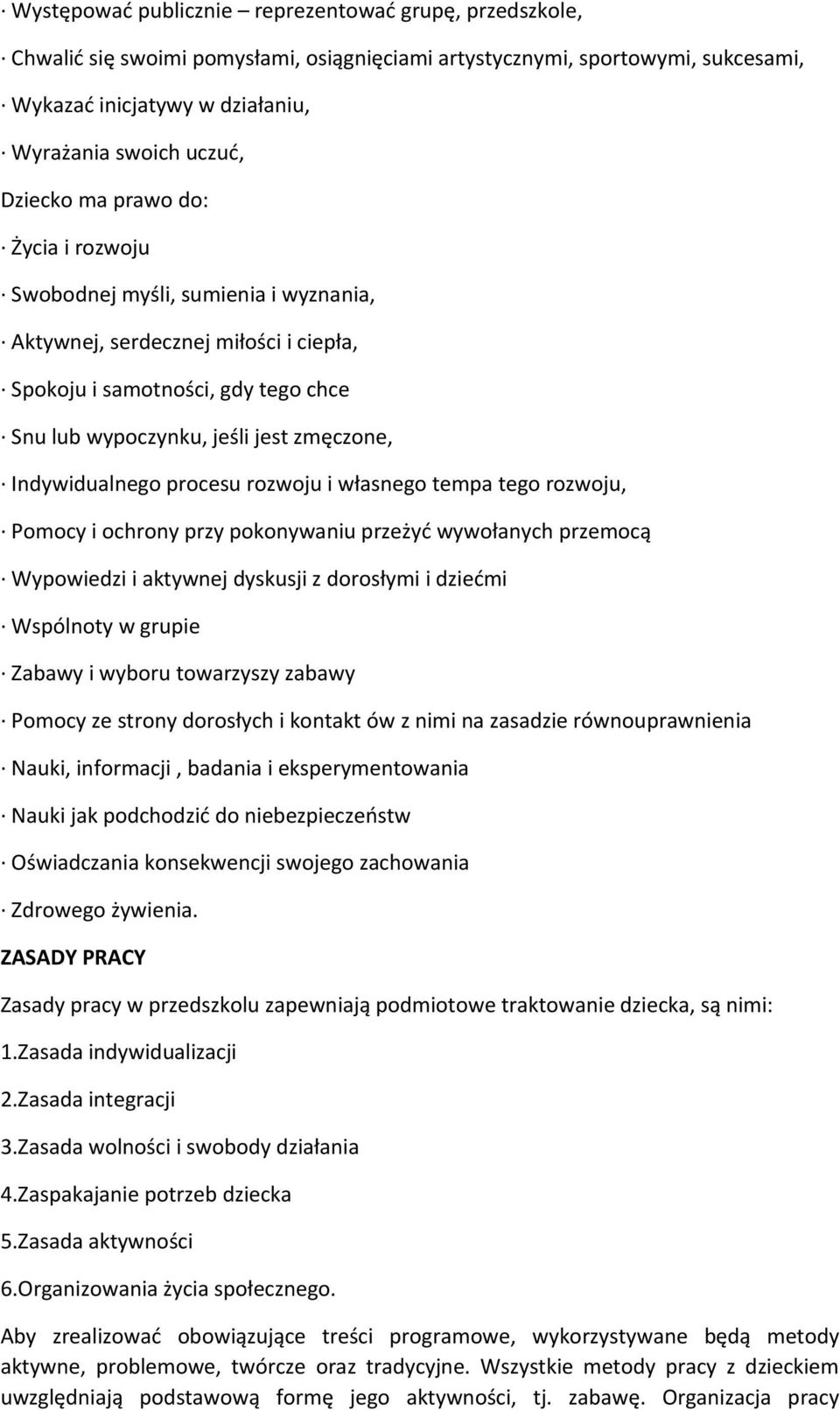 Indywidualnego procesu rozwoju i własnego tempa tego rozwoju, Pomocy i ochrony przy pokonywaniu przeżyć wywołanych przemocą Wypowiedzi i aktywnej dyskusji z dorosłymi i dziećmi Wspólnoty w grupie