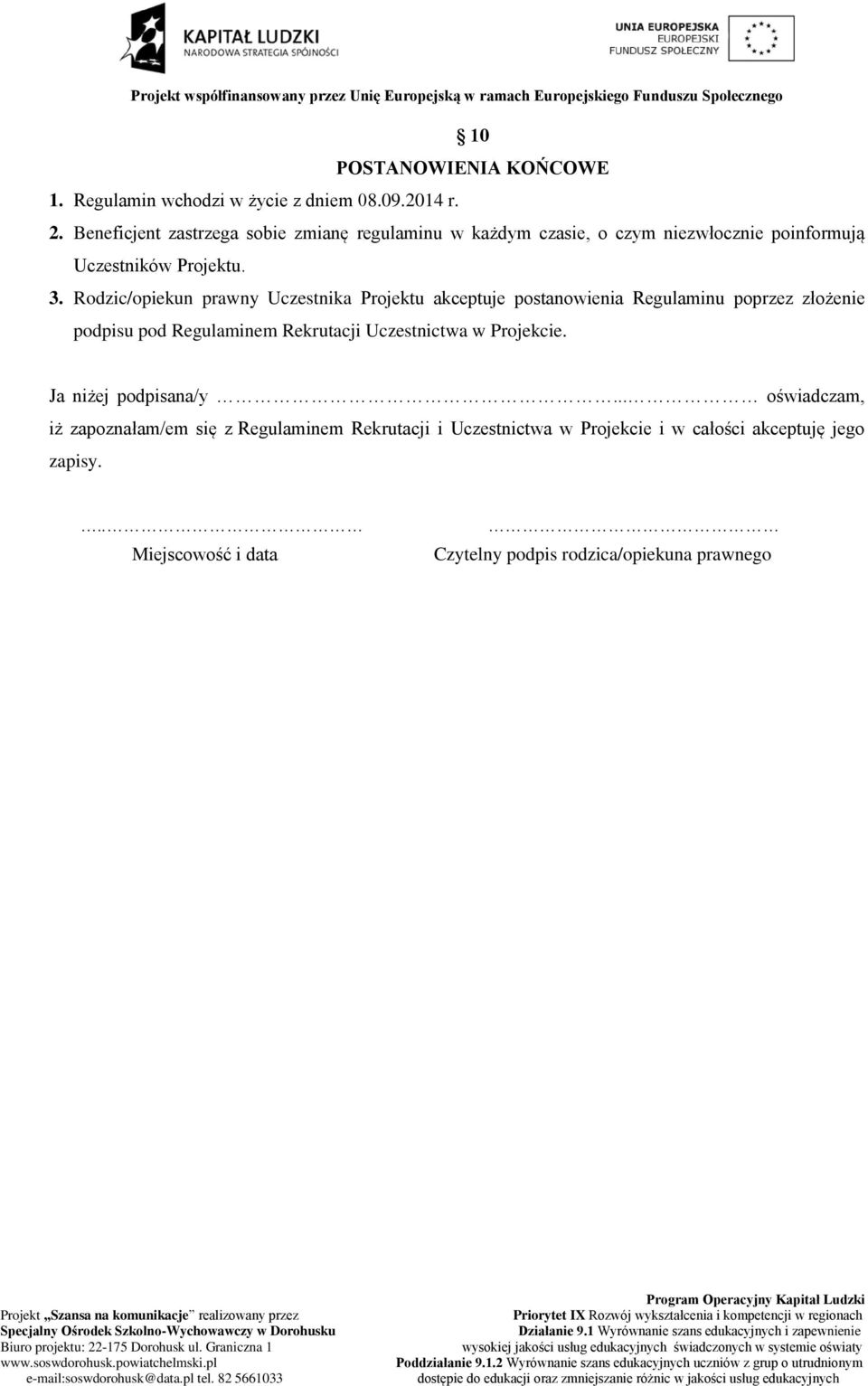 Rodzic/opiekun prawny Uczestnika Projektu akceptuje postanowienia Regulaminu poprzez złożenie podpisu pod Regulaminem Rekrutacji