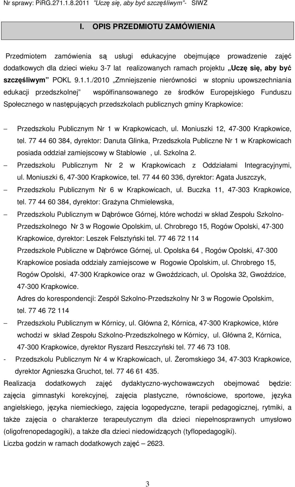 1./2010 Zmniejszenie nierówności w stopniu upowszechniania edukacji przedszkolnej współfinansowanego ze środków Europejskiego Funduszu Społecznego w następujących przedszkolach publicznych gminy