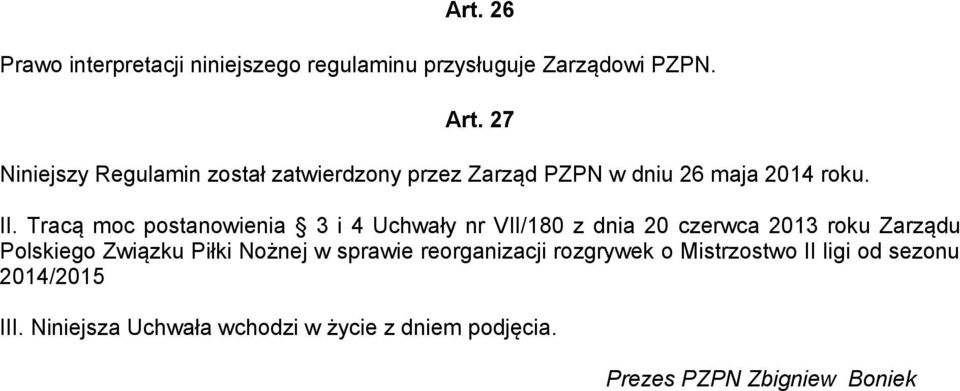 Tracą moc postanowienia 3 i 4 Uchwały nr VII/180 z dnia 20 czerwca 2013 roku Zarządu Polskiego Związku Piłki