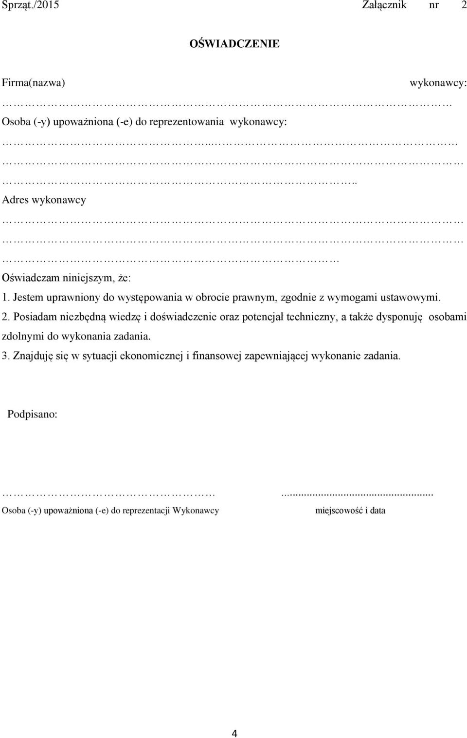 Posiadam niezbędną wiedzę i doświadczenie oraz potencjał techniczny, a także dysponuję osobami zdolnymi do wykonania zadania. 3.