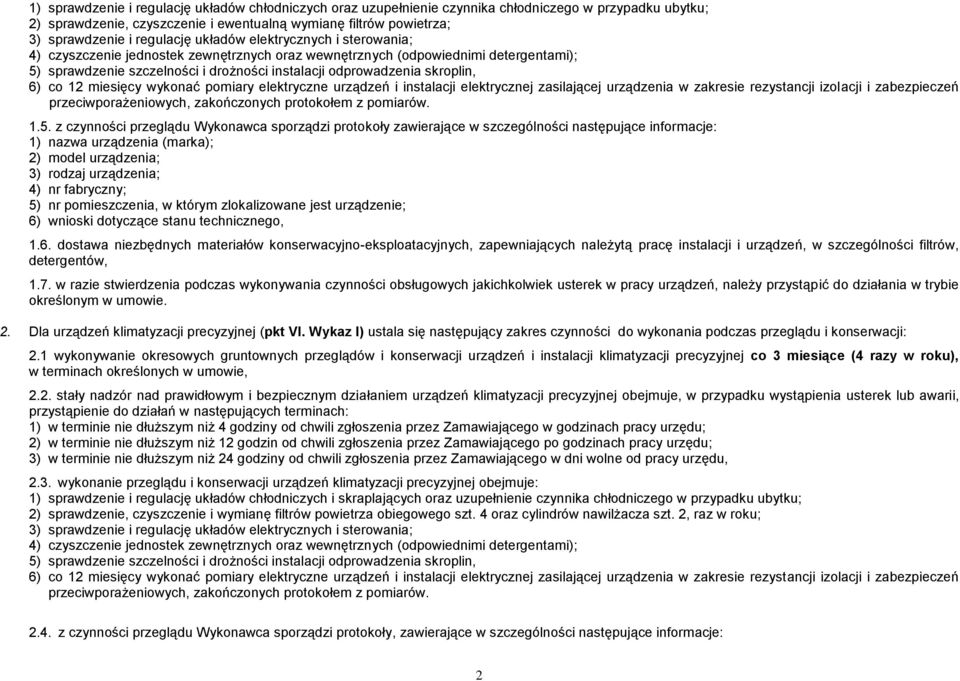 skroplin, 6) co 12 miesięcy wykonać pomiary elektryczne urządzeń i instalacji elektrycznej zasilającej urządzenia w zakresie rezystancji izolacji i zabezpieczeń przeciwporażeniowych, zakończonych