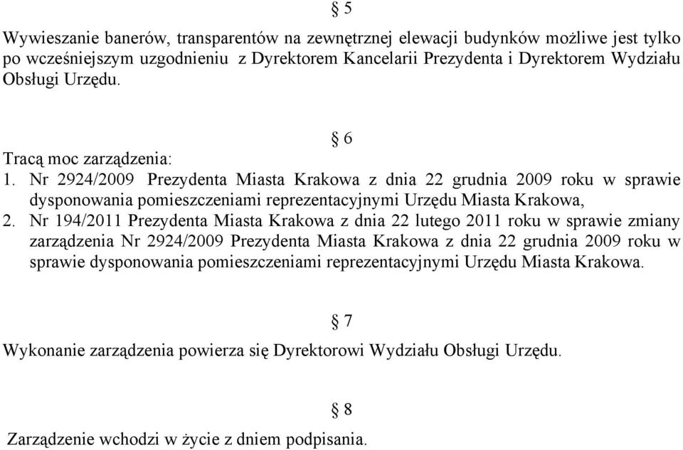 Nr 2924/2009 Prezydenta Miasta Krakowa z dnia 22 grudnia 2009 roku w sprawie dysponowania pomieszczeniami reprezentacyjnymi Urzędu Miasta Krakowa, 2.