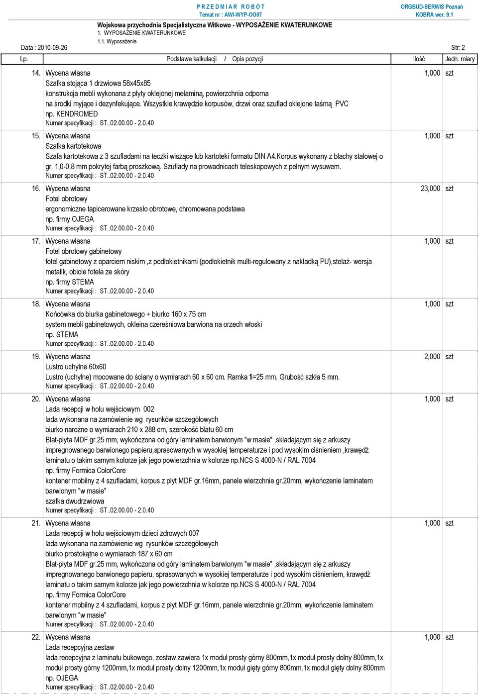 Wycena własna 1,000 szt Szafka kartotekowa Szafa kartotekowa z 3 szufladami na teczki wiszące lub kartoteki formatu DIN A4.Korpus wykonany z blachy stalowej o gr. 1,0-0,8 mm pokrytej farbą proszkową.