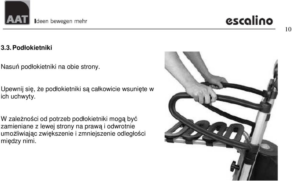 W zaleŝności od potrzeb podłokietniki mogą być zamieniane z lewej